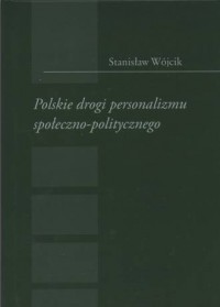 Polskie drogi personalizmu społeczno-politycznego - okładka książki