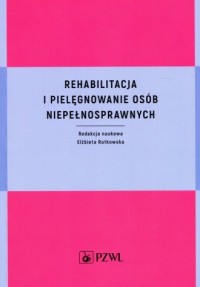 Rehabilitacja i pielęgnowanie osób - okładka książki