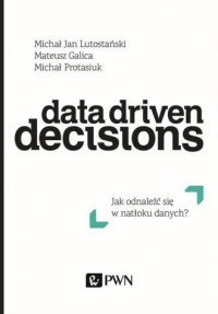 Data Driven Decisions. Jak odnaleźć - okładka książki
