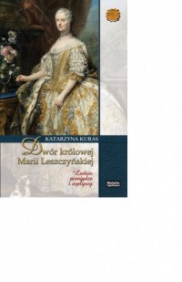 Dwór królowej Marii Leszczyńskiej. - okładka książki