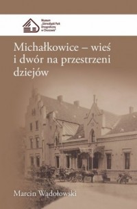 Michałkowice. Wieś i dwór na przestrzeni - okładka książki
