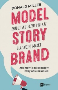 Model StoryBrand. Zbuduj skuteczny - okładka książki