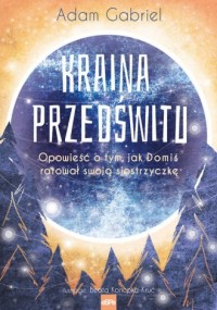 Kraina Przedświtu. Opowieść o tym, - okładka książki