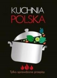 Kuchnia polska. Tylko sprawdzone - okładka książki