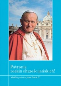 Patronie rodzin chrześcijańskich! - okładka książki