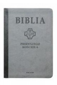 Biblia pierwszego Kościoła (szara) - okładka książki