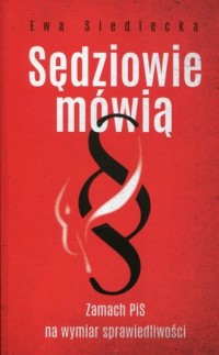 Sędziowie mówią. Zamach PiS na - okładka książki