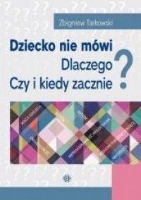 Dziecko nie mówi. Dlaczego? Czy - okładka książki