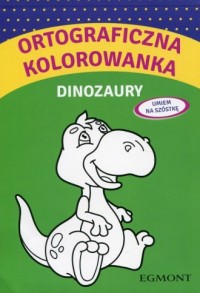 Ortograficzna kolorowanka. Dinozaury. - okładka książki