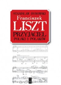 Franciszek Liszt. Przyjaciel Polski - okładka książki