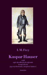 Kaspar Hauser czyli opis nieodkrytych - okładka książki