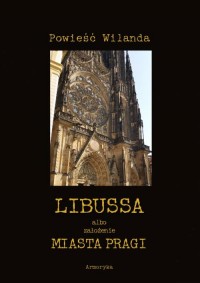 Libussa albo założenie miasta Pragi - okładka książki