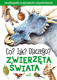 Zwierzęta świata. Co? Jak? Dlaczego? - okładka książki