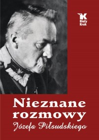 Nieznane rozmowy Józefa Piłsudskiego - okładka książki