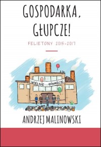 Gospodarka, głupcze! Felietony - okładka książki