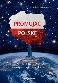 Promując Polskę. Dyplomacja, gospodarka, - okładka książki