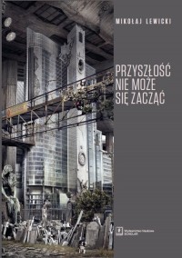 Przyszłość nie może się zacząć. - okładka książki