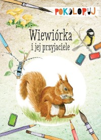 Wiewiórka i jej przyjaciele. Pokoloruj - okładka książki