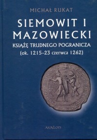 Siemowit I Mazowiecki Książę trudnego - okładka książki