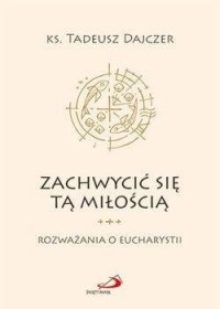 Zachwycić się tą miłością - okładka książki