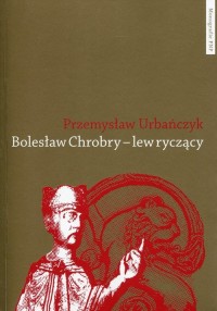 Bolesław Chrobry - lew ryczący - okładka książki