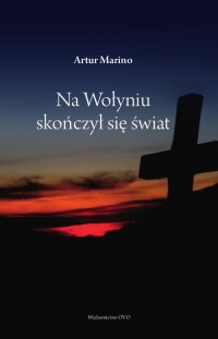 Na Wołyniu skończył się świat - okładka książki