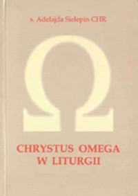 Chrystus Omega w liturgii. Rzeczywistość - okładka książki