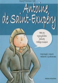 Nazywam się... Antoine de Saint-Exupery - okładka książki