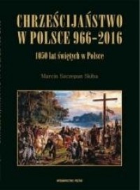 Chrześcijaństwo w Polsce 966-2016 - okładka książki