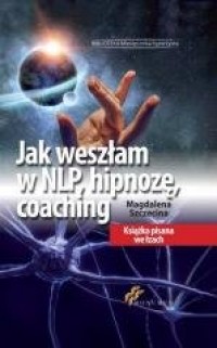 Jak weszłam w NLP, hipnozę, coaching - okładka książki
