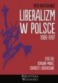 Liberalizm w Polsce. 1980-1997 - okładka książki