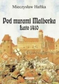 Pod murami Malborka. Lato 1410 - okładka książki
