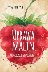 Uprawa malin. W ogrodzie i gospodarstwie - okładka książki