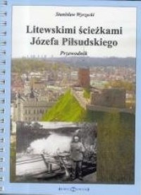 Litewskimi ścieżkami Józefa Piłsudskiego - okładka książki