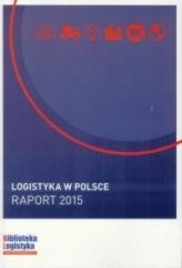 Logistyka w Polsce. Raport 2015 - okładka książki