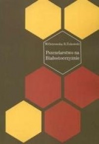 Pszczelarstwo na Białostocczyźnie - okładka książki