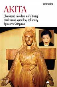 Akita. Objawienia i orędzia Matki Bożej. Objawienia i orędzia Matki Bożej przekazane japońskiej zakonnicy Agnieszce Sagawa