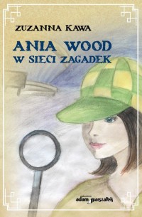 Ania Wood w sieci zagadek - okładka książki