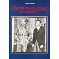 Józef Piłsudski. Bez retuszu - okładka książki