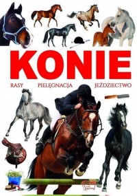 Konie. Rasy, pielęgnacja, jeździectwo - okładka książki