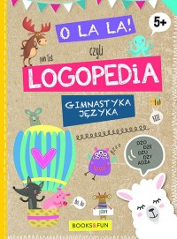 O la la czyli LOGPEDIA 5+. Gimnastyka - okładka książki