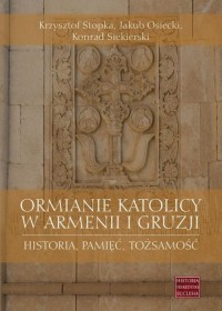 Ormianie katolicy w Armenii i Gruzji. - okładka książki