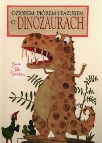 Dziobem, piórem i pazurem o dinozaurach - okładka książki