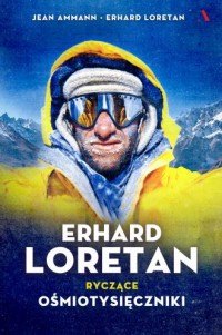 Erhard Loretan. Ryczące ośmiotysięczniki - okładka książki