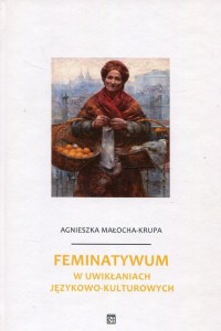 Feminatywum w uwikłaniach językowo-kulturowych - okładka książki