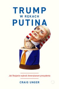 Trump w rękach Putina. Jak Rosjanie - okładka książki