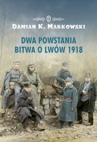 Dwa powstania Bitwa o Lwów 1918 - okładka książki