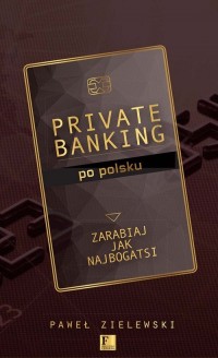 Private banking po polsku. Zarabiaj - okładka książki