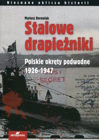 Stalowe drapieżniki. Polskie okręty - okładka książki