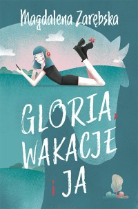 Gloria, wakacje i ja - okładka książki
